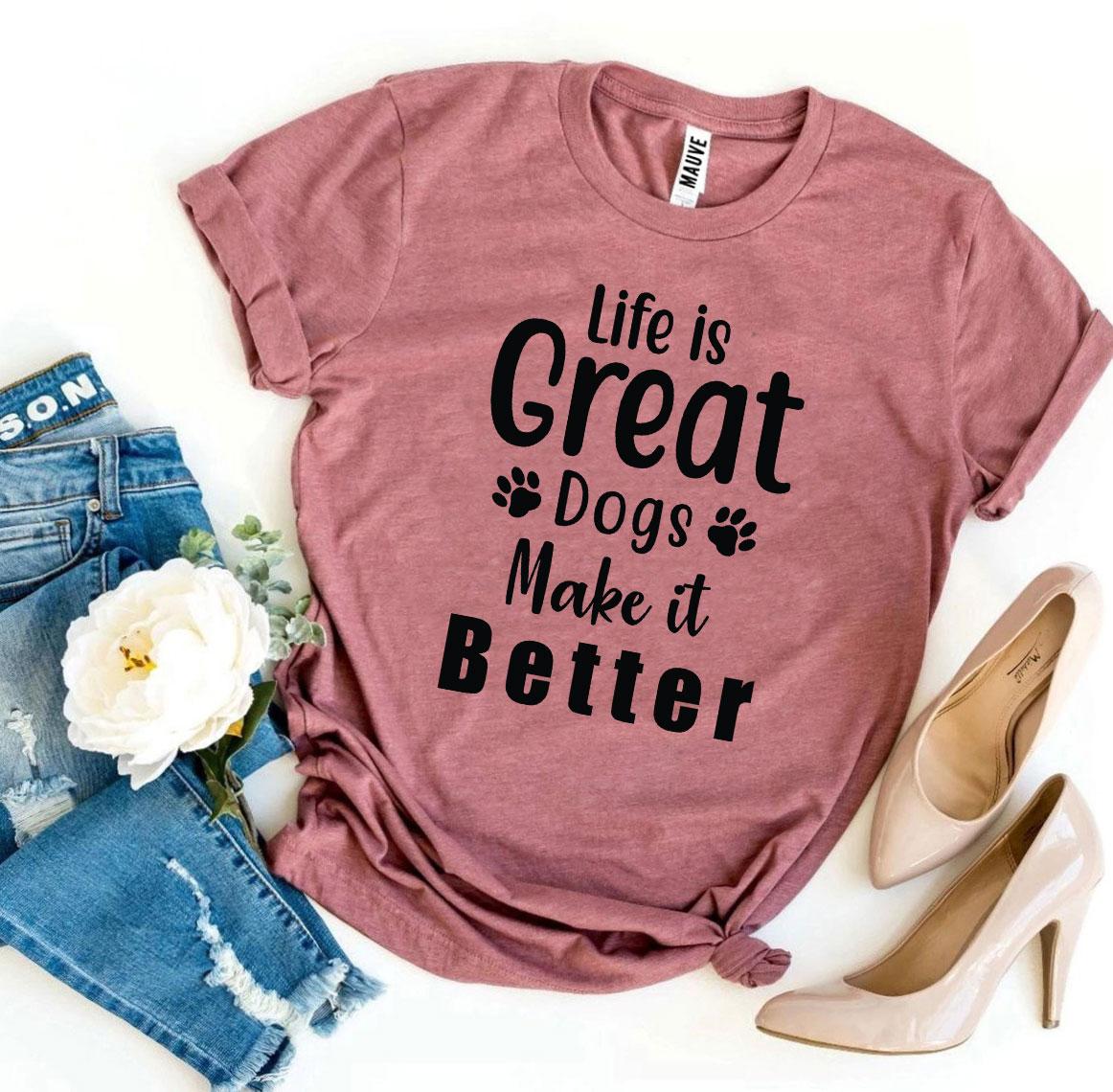 Camiseta "Life Is Great Dogs Make It Better" T-Shirt