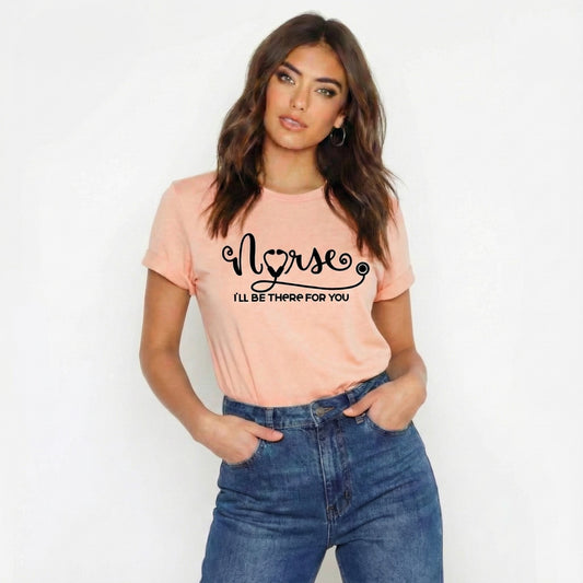 Camiseta Enfermera; Estaré Allí  Para Ti  “Nurse I'll Be There For You”  T-Shirt