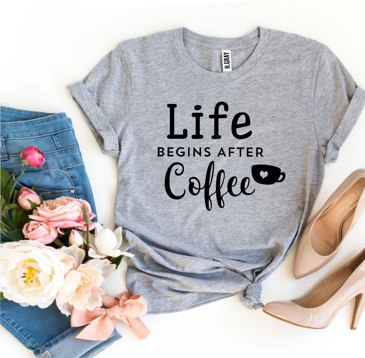 Camiseta La Vida Comienza Después del Café "Life Begins After Coffee"