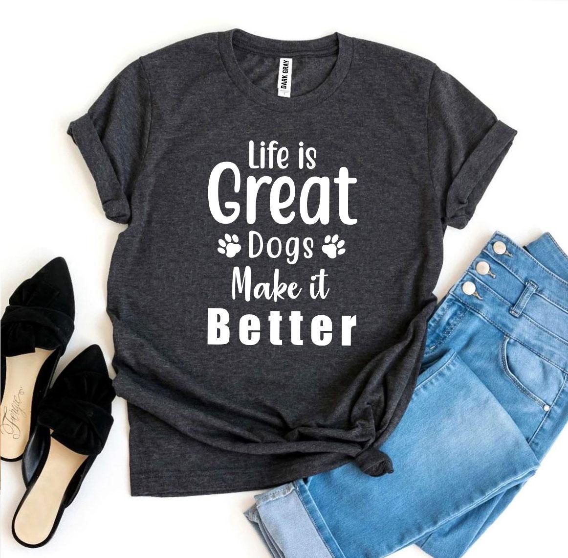 Camiseta "Life Is Great Dogs Make It Better" T-Shirt