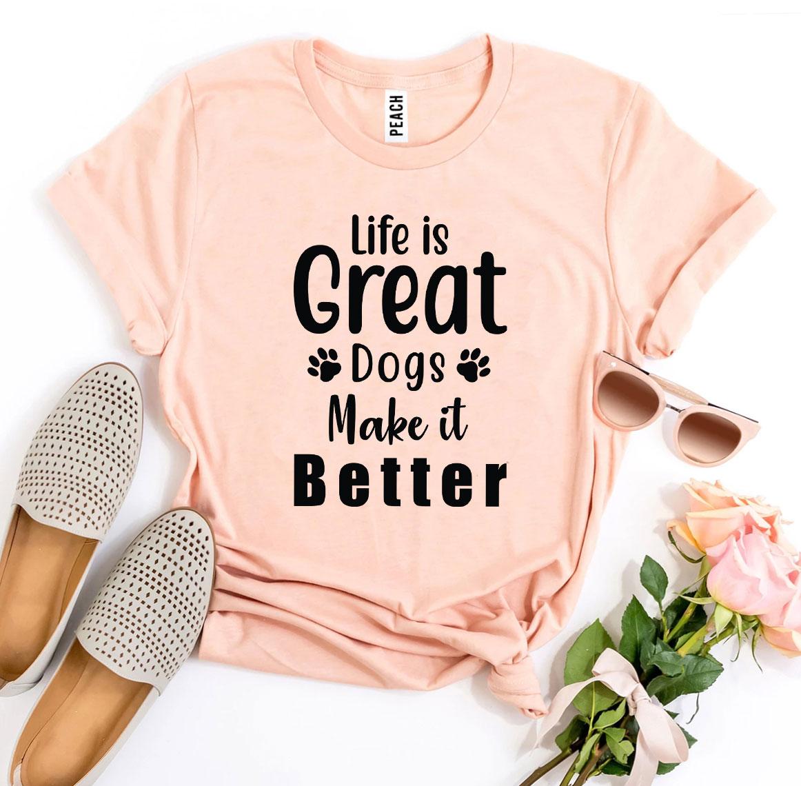 Camiseta "Life Is Great Dogs Make It Better" T-Shirt