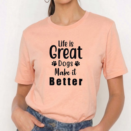 Camiseta "Life Is Great Dogs Make It Better" T-Shirt
